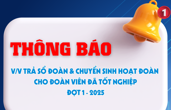 THÔNG BÁO VỀ VIỆC TRẢ SỔ ĐOÀN VIÊN VÀ CHUYỂN SINH HOẠT ĐOÀN CHO ĐOÀN VIÊN ĐÃ TỐT NGHIỆP