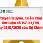 Tuyên truyên, triển khai Kết luận số 157-KL/TW, ngày 25/5/2025 của Bộ Chính trị