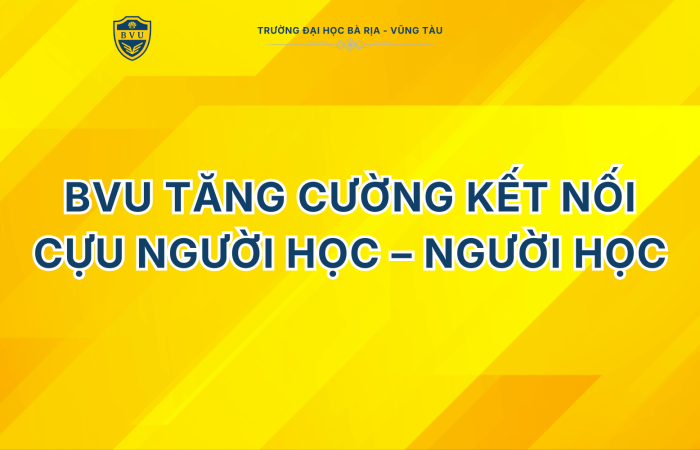 BVU TĂNG CƯỜNG KẾT NỐI CỰU NGƯỜI HỌC – NGƯỜI HỌC
